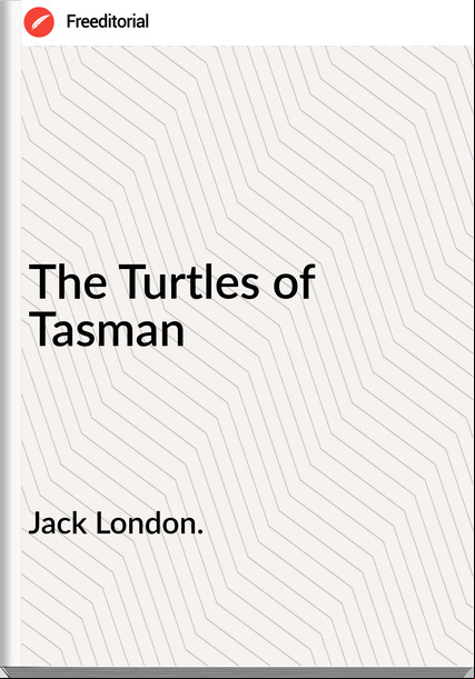 Jack London. The Turtles of Tasman