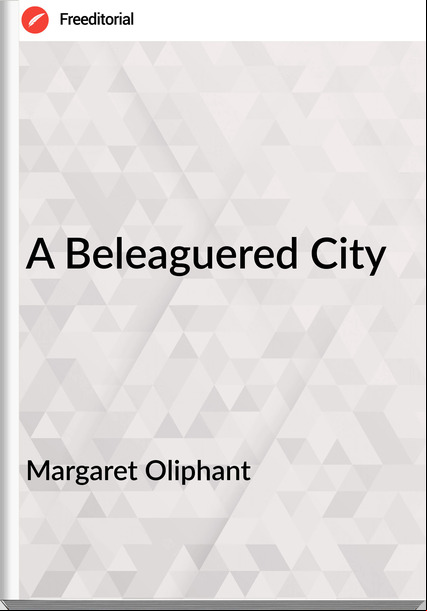 Margaret Oliphant - A Beleaguered City