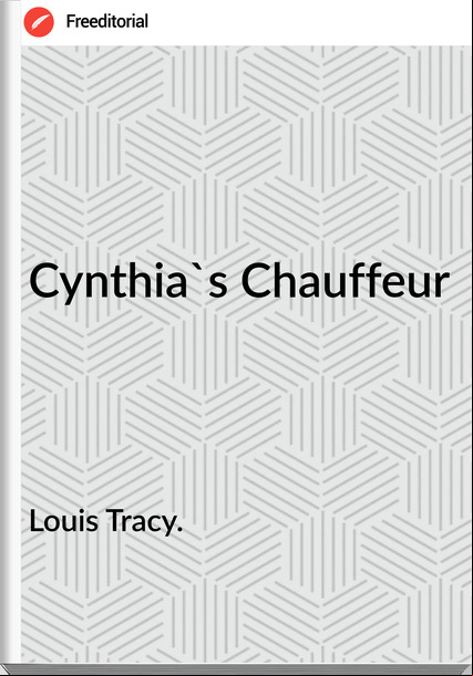 Louis Tracy. - Cynthia's Chauffeur