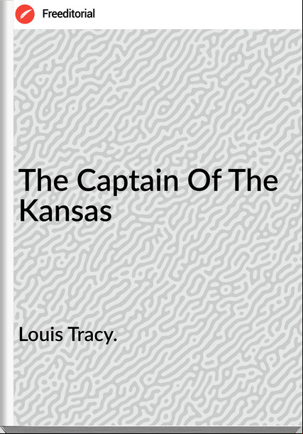 Louis Tracy. - The Captain Of The Kansas