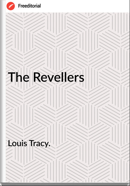 Louis Tracy. - The Revellers