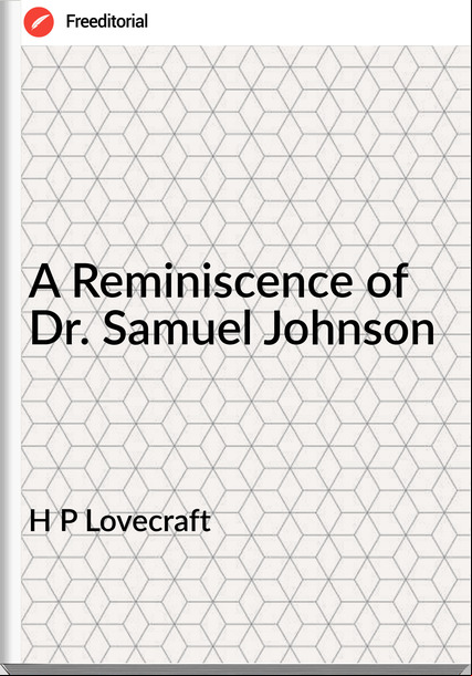 H P Lovecraft - A Reminiscence of Dr. Samuel Johnson
