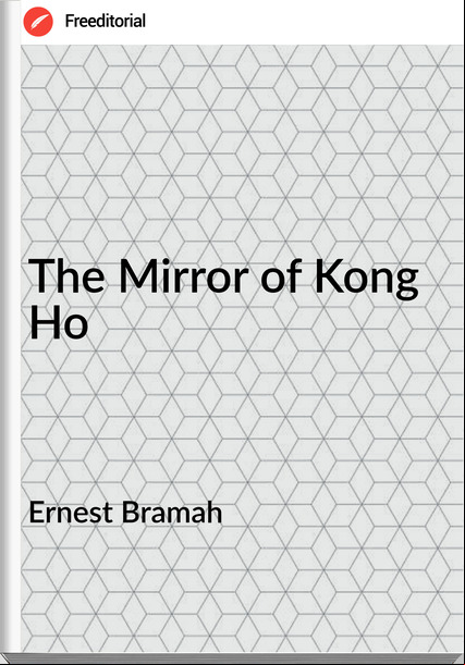 Ernest Bramah The Mirror of Kong Ho