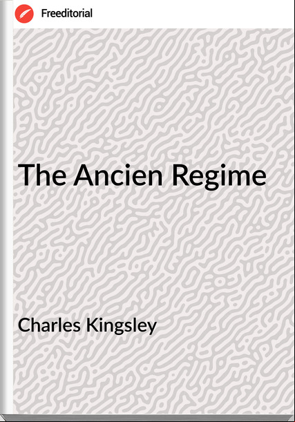 Charles Kingsley - The Ancien Regime