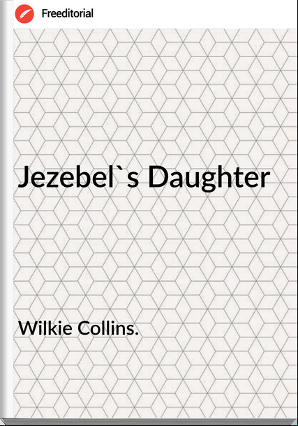 Wilkie Collins. Jezebel's Daughter