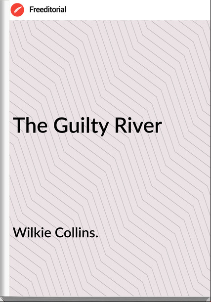 Wilkie Collins. The Guilty River