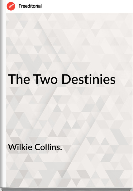 Wilkie Collins. The Two Destinies