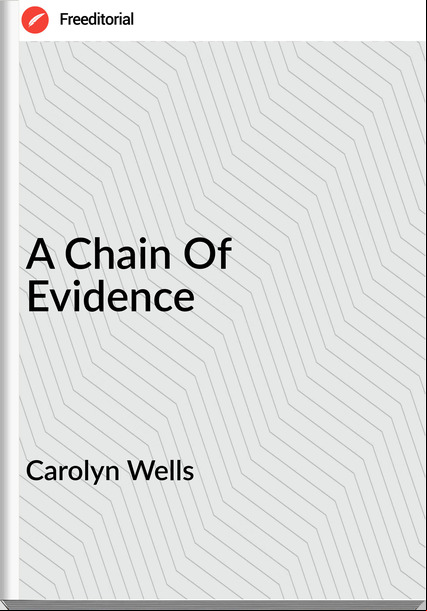 Carolyn Wells A Chain Of Evidence