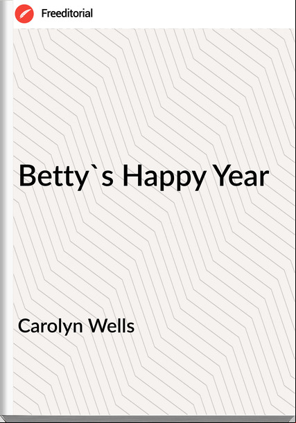 Carolyn Wells Betty's Happy Year