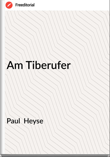 Paul  Heyse - Am Tiberufer