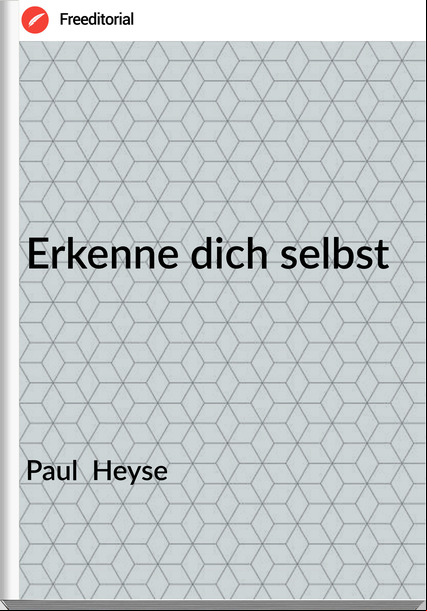 Paul  Heyse - Erkenne dich selbst