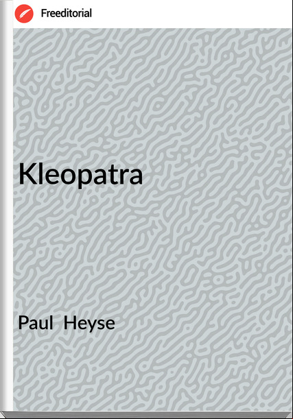 Paul  Heyse - Kleopatra