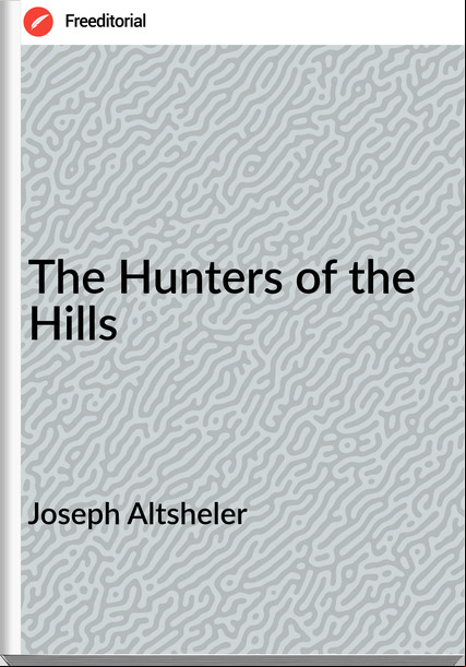 Joseph Altsheler - The Hunters of the Hills