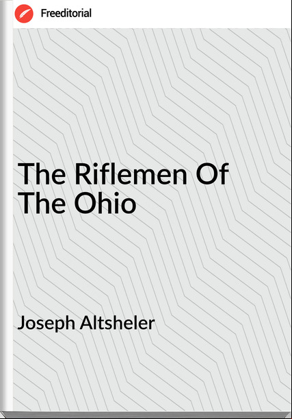 Joseph Altsheler - The Riflemen Of The Ohio