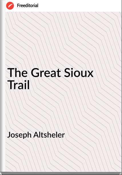 Joseph Altsheler - The Great Sioux Trail