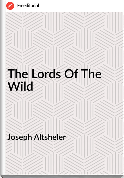 Joseph Altsheler - The Lords Of The Wild