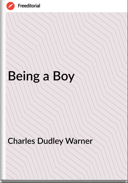 Charles Dudley Warner - Being a Boy