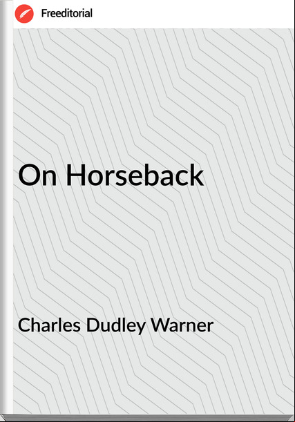 Charles Dudley Warner - On Horseback