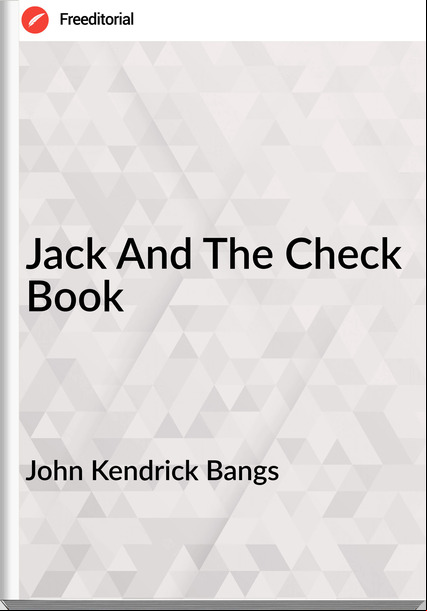 John Kendrick Bangs Jack And The Check Book