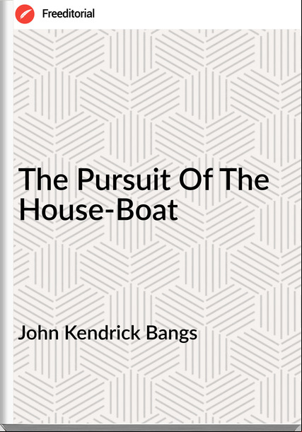 John Kendrick Bangs The Pursuit Of The House-Boat