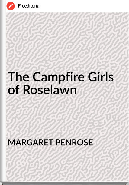 MARGARET PENROSE The Campfire Girls of Roselawn