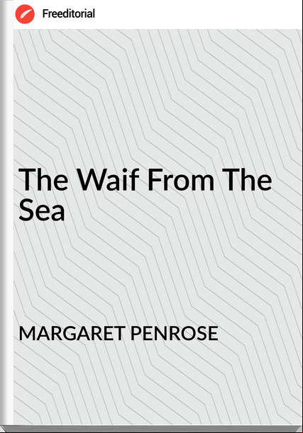 MARGARET PENROSE The Waif From The Sea