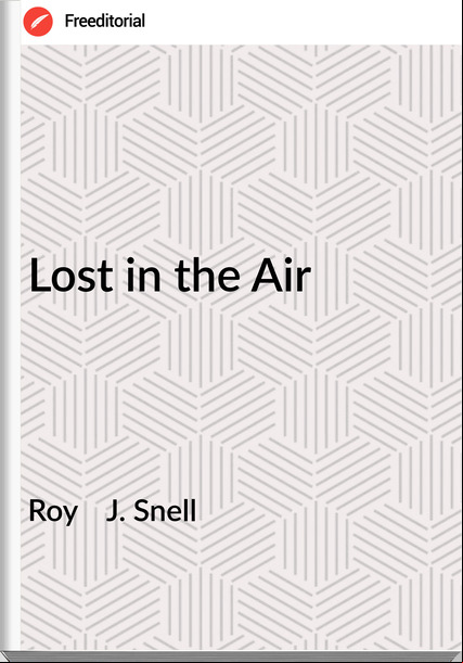 Roy J. Snell Lost in the Air