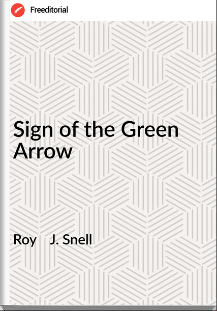 Roy J. Snell Sign of the Green Arrow