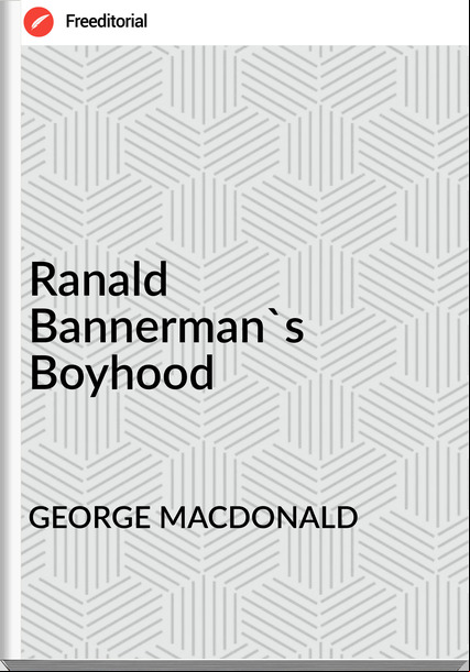 GEORGE MACDONALD - Ranald Bannerman's Boyhood