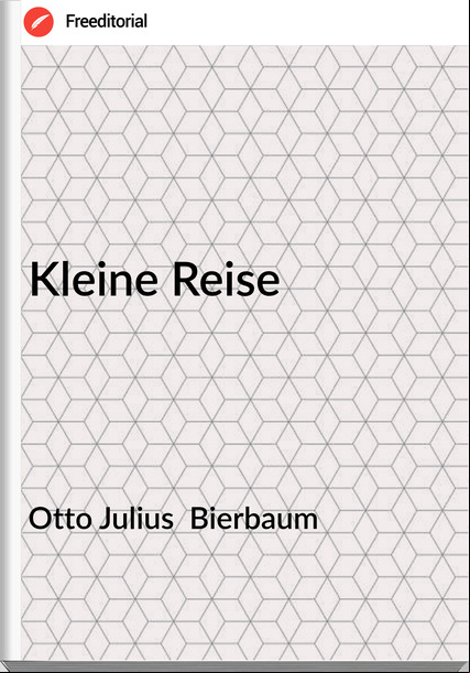 Otto Julius  Bierbaum - Kleine Reise