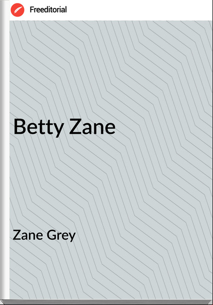 Zane Grey - Betty Zane