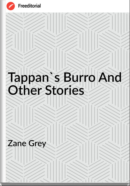 Zane Grey - Tappan's Burro And Other Stories