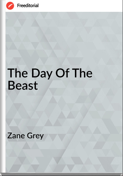 Zane Grey - The Day Of The Beast