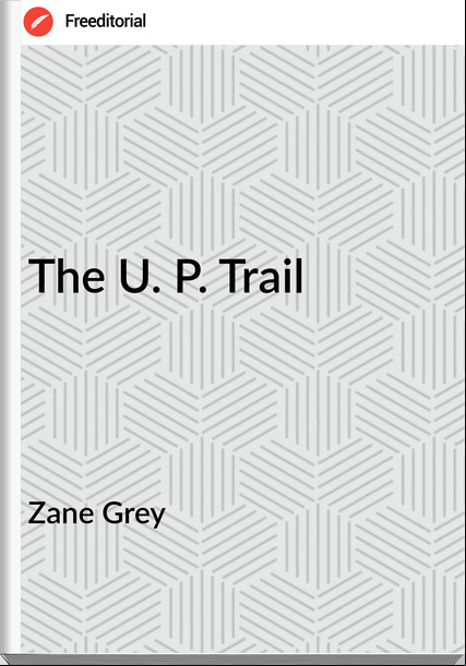 Zane Grey - The U. P. Trail