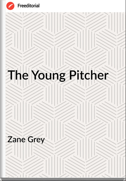 Zane Grey - The Young Pitcher
