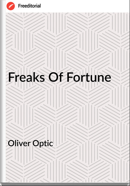 Oliver Optic - Freaks Of Fortune