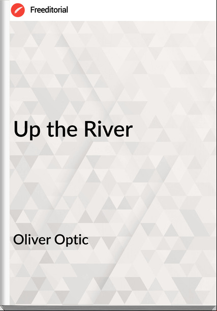 Oliver Optic Up the River
