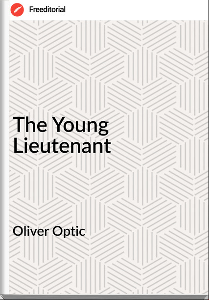 Oliver Optic The Young Lieutenant