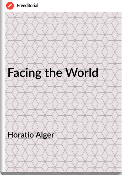 Horatio Alger - Facing the World