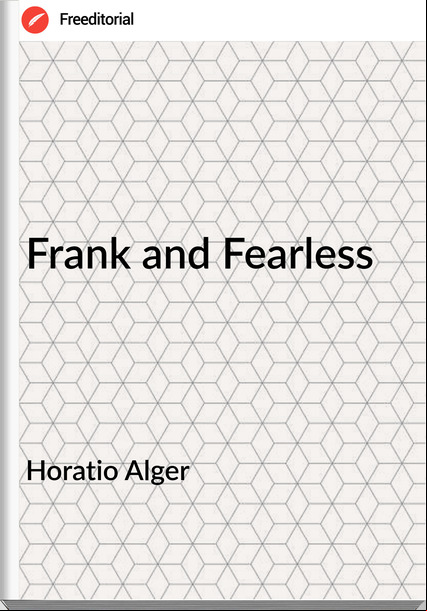 Horatio Alger - Frank and Fearless