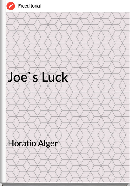 Horatio Alger - Joe's Luck