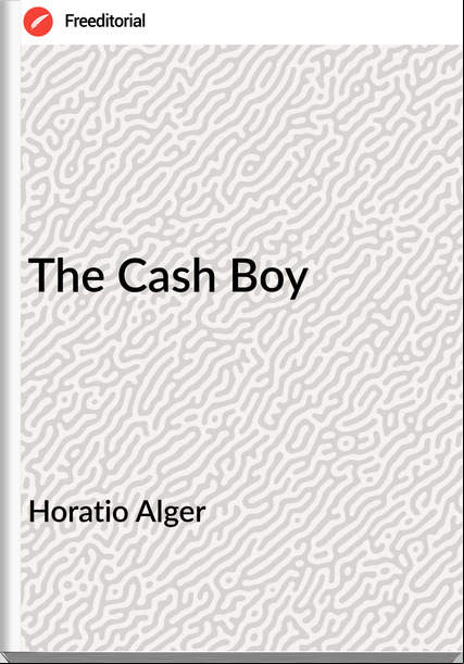 Horatio Alger - The Cash Boy