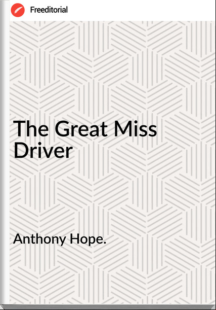 Anthony Hope. - The Great Miss Driver
