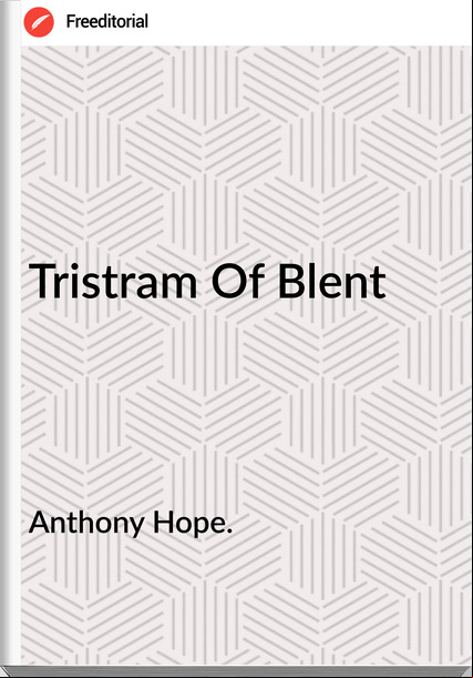 Anthony Hope. - Tristram Of Blent