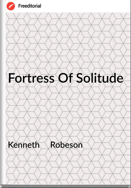 Kenneth     Robeson - Fortress Of Solitude
