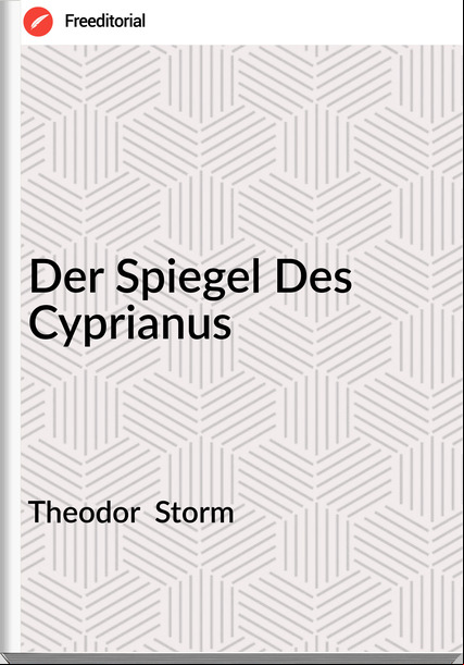 Theodor  Storm - Der Spiegel Des Cyprianus
