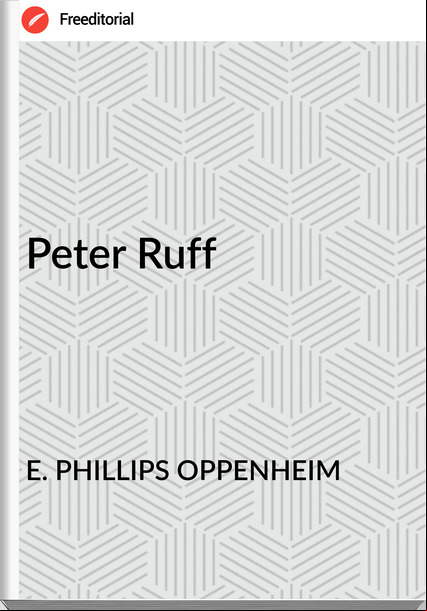 E. PHILLIPS OPPENHEIM - Peter Ruff