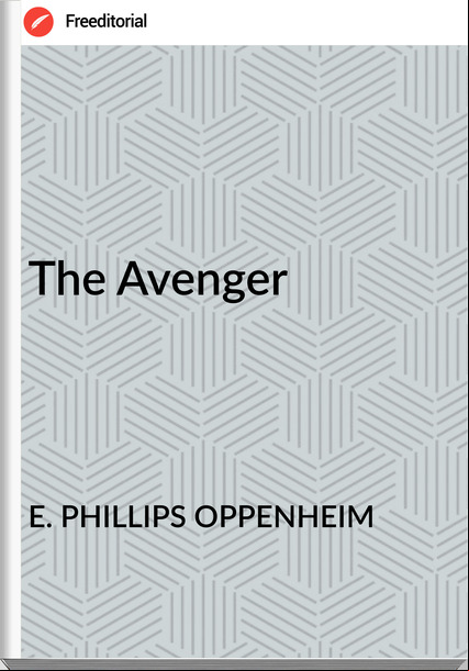 E. PHILLIPS OPPENHEIM - The Avenger