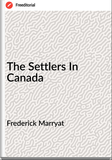 Frederick Marryat The Settlers In Canada