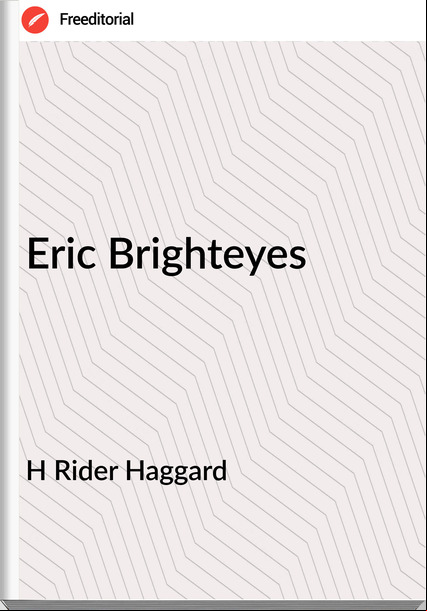 H Rider Haggard - Eric Brighteyes